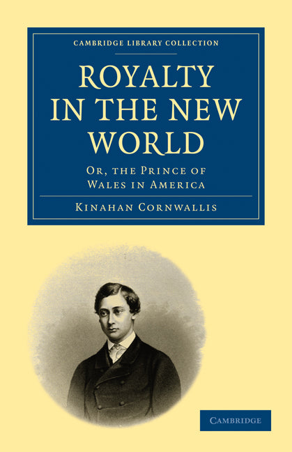 Royalty in the New World; Or, the Prince of Wales in America (Paperback / softback) 9781108002981