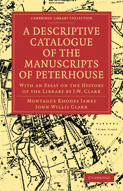 A Descriptive Catalogue of the Manuscripts in the Library of Peterhouse; With an Essay on the History of the Library by J.W. Clark (Paperback / softback) 9781108003070