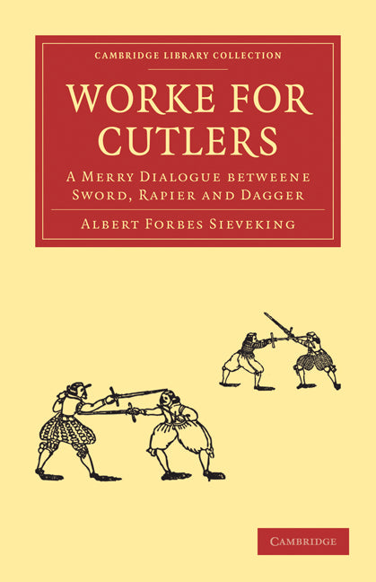 Worke for Cutlers; A Merry Dialogue betweene Sword, Rapier and Dagger (Paperback / softback) 9781108003117