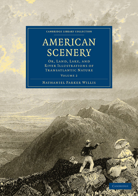 American Scenery; Or, Land, Lake, and River Illustrations of Transatlantic Nature (Paperback / softback) 9781108003339