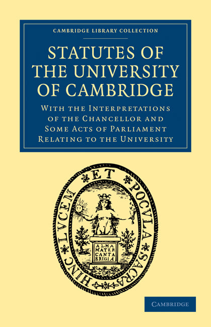 Statutes of the University of Cambridge; With the Interpretations of the Chancellor and Some Acts of Parliament Relating to the University (Paperback / softback) 9781108003797
