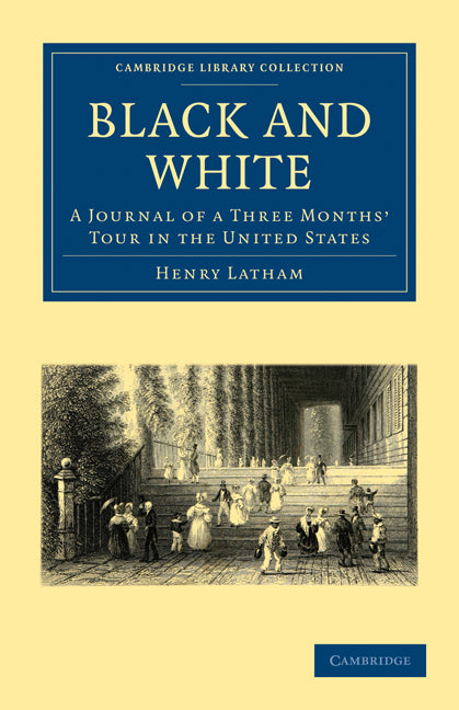 Black and White; A Journal of a Three Months' Tour in the United States (Paperback / softback) 9781108003940