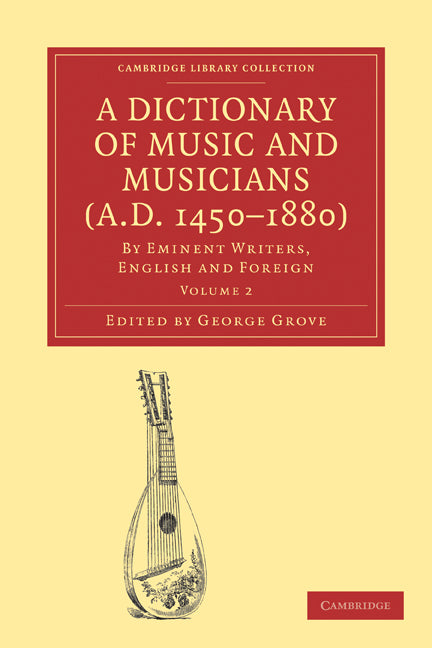 A Dictionary of Music and Musicians (A.D. 1450–1880); By Eminent Writers, English and Foreign (Paperback / softback) 9781108004213
