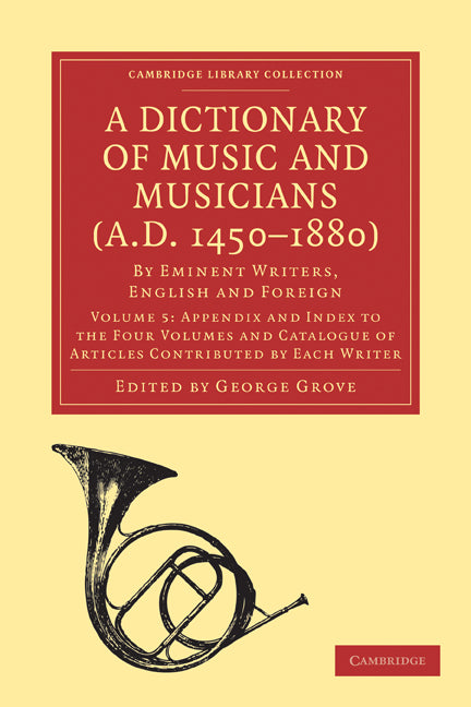 A Dictionary of Music and Musicians (A.D. 1450–1880); By Eminent Writers, English and Foreign (Paperback / softback) 9781108004244