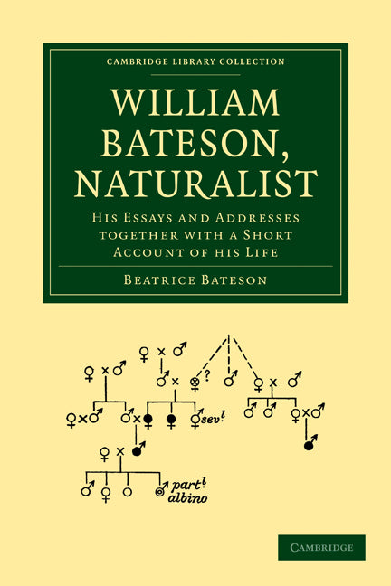 William Bateson, Naturalist; His Essays and Addresses Together with a Short Account of His Life (Paperback / softback) 9781108004343