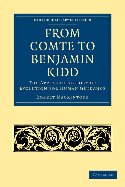 From Comte to Benjamin Kidd; The Appeal to Biology or Evolution for Human Guidance (Paperback / softback) 9781108004534