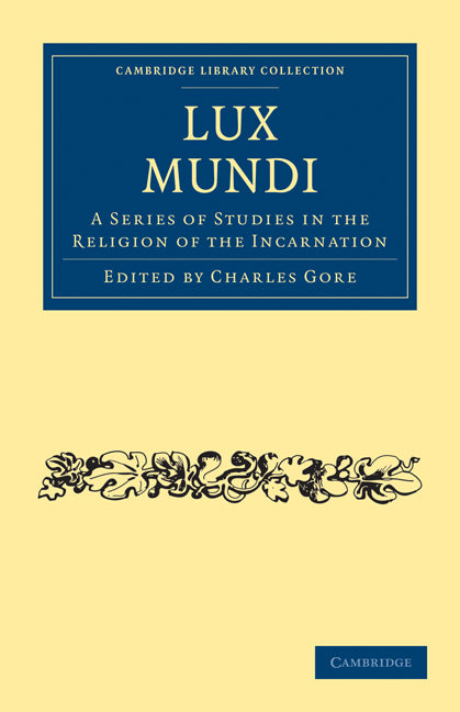 Lux Mundi; A Series of Studies in the Religion of the Incarnation (Paperback / softback) 9781108004596