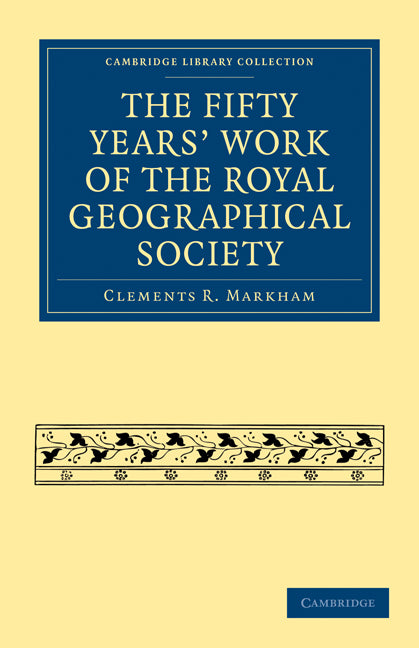 The Fifty Years' Work of the Royal Geographical Society (Paperback / softback) 9781108004602