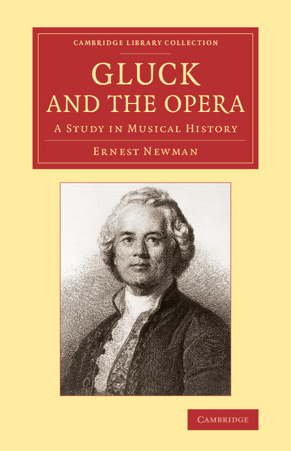 Gluck and the Opera; A Study in Musical History (Paperback / softback) 9781108004640