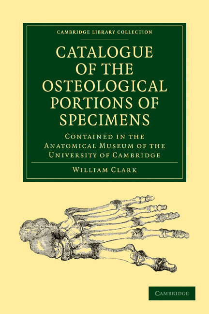 Catalogue of the Osteological Portions of Specimens Contained in the Anatomical Museum of the University of Cambridge (Paperback / softback) 9781108004671