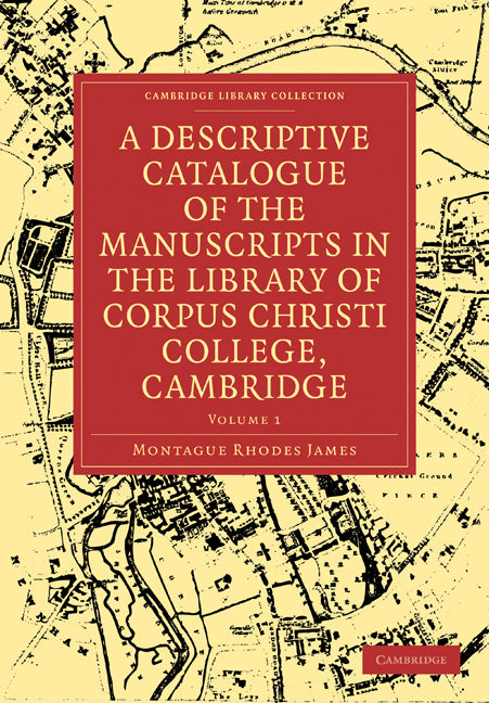 A Descriptive Catalogue of the Manuscripts in the Library of Corpus Christi College, Cambridge (Paperback / softback) 9781108004688