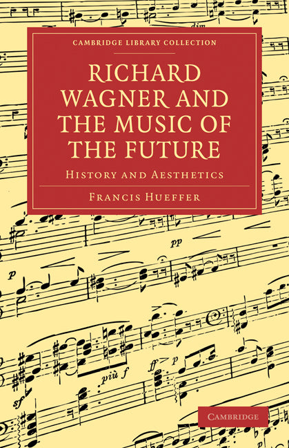 Richard Wagner and the Music of the Future; History and Aesthetics (Paperback / softback) 9781108004749