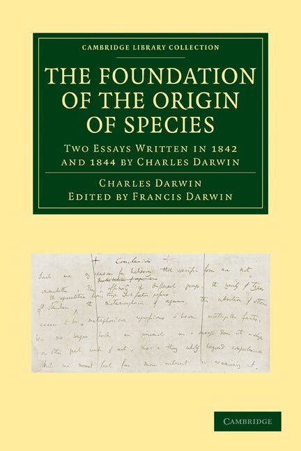 The Foundation of the Origin of Species; Two Essays Written in 1842 and 1844 by Charles Darwin (Paperback / softback) 9781108004886