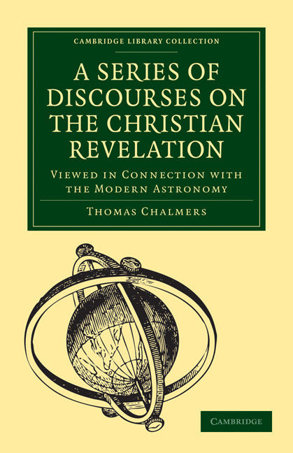 A Series of Discourses on the Christian Revelation, Viewed in Connection with the Modern Astronomy (Paperback / softback) 9781108005272