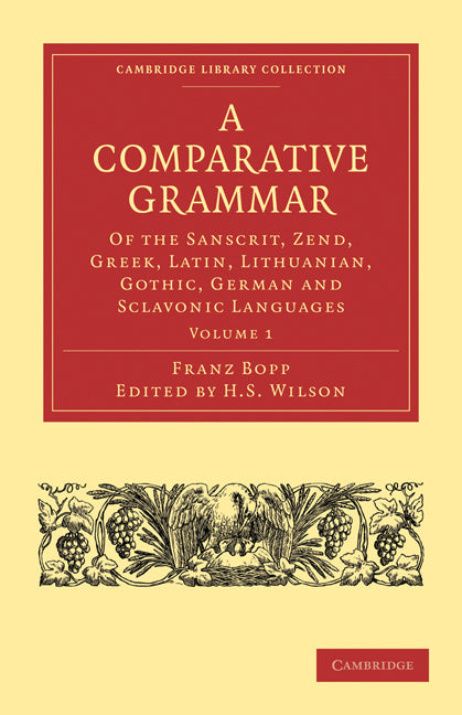 A Comparative Grammar of the Sanscrit, Zend, Greek, Latin, Lithuanian, Gothic, German, and Sclavonic Languages (Paperback / softback) 9781108006217