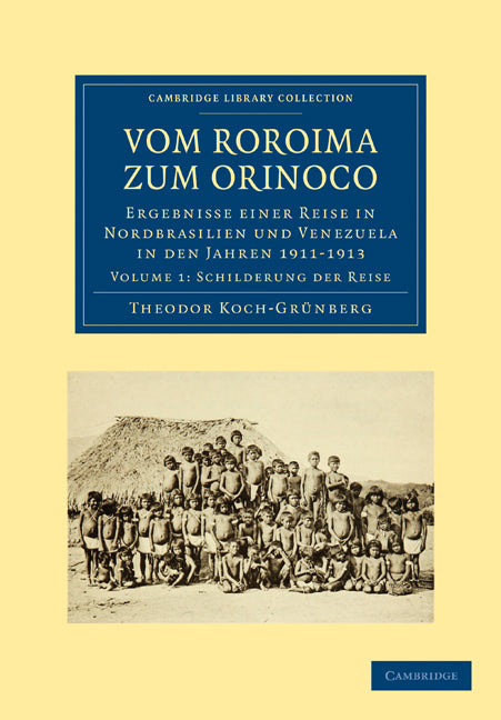 Vom Roroima zum Orinoco; Ergebnisse einer Reise in Nordbrasilien und Venezuela in den Jahren 1911–1913 (Paperback / softback) 9781108006255