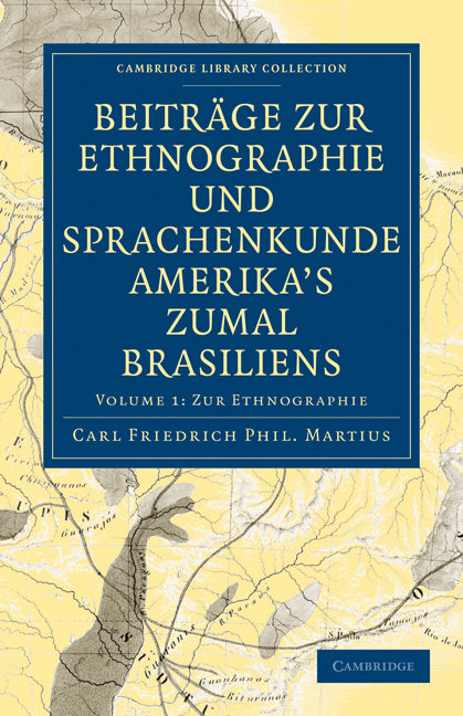 Beiträge zur Ethnographie und Sprachenkunde Amerika's zumal Brasiliens; 1. Zur Ethnographie (Paperback / softback) 9781108006347