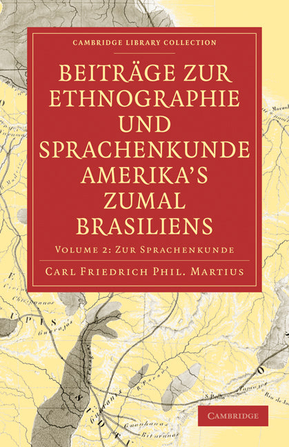 Beiträge zur Ethnographie und Sprachenkunde Amerika's zumal Brasiliens; 1. Zur Ethnographie (Paperback / softback) 9781108006354