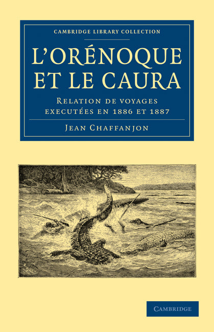 L'Orénoque et le Caura; Relation de Voyages Executées en 1886 et 1887 (Paperback / softback) 9781108006484