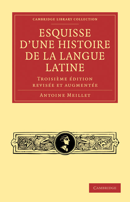 Esquisse d'une histoire de la langue latine; Troisième édition revisée et augmentée (Paperback / softback) 9781108006712