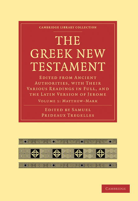 The Greek New Testament; Edited from Ancient Authorities, with their Various Readings in Full, and the Latin Version of Jerome (Paperback / softback) 9781108007122