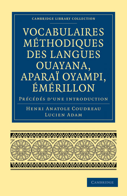 Vocabulaires méthodiques des langues Ouayana, Aparaï Oyampi, Émérillon; Précédés d’une introduction (Paperback / softback) 9781108007382