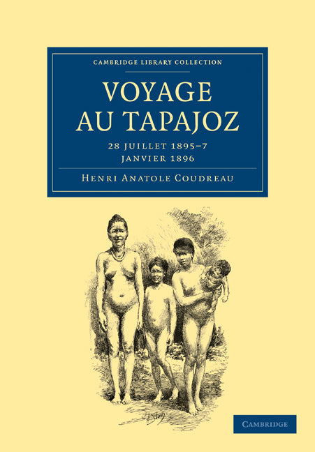 Voyage au Tapajoz; 28 juillet 1895–7 janvier 1896 (Paperback / softback) 9781108007399