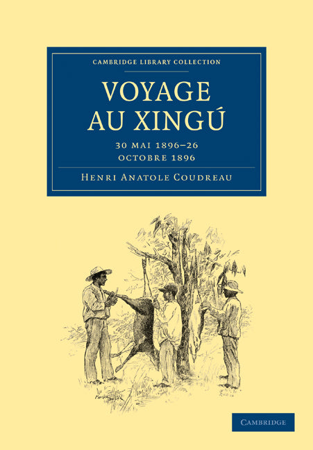 Voyage au Xingú; 30 mai 1896–26 octobre 1896 (Paperback / softback) 9781108007412