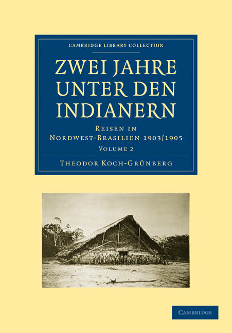 Zwei Jahre unter den Indianern; Reisen in Nordwest-Brasilien 1903/1905 (Paperback / softback) 9781108007436