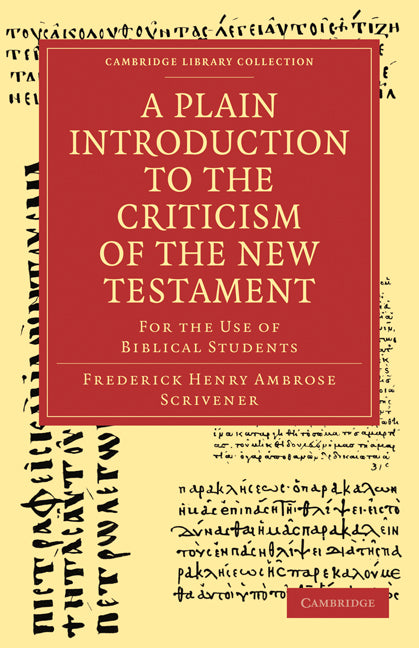 A Plain Introduction to the Criticism of the New Testament; For the Use of Biblical Students (Paperback / softback) 9781108007467