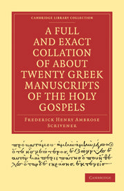 A Full and Exact Collation of About Twenty Greek Manuscripts of the Holy Gospels; Deposited in the British Museum, the Archiepiscopal Library at Lambeth (Paperback / softback) 9781108007474