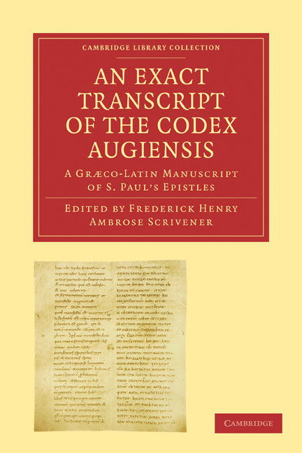 An Exact Transcript of the Codex Augiensis; A Græco-Latin Manuscript of S. Paul's Epistles, Deposited in the Library of Trinity College, Cambridge; To Which is Added a Full Collation of Fifty Manuscripts (Paperback / softback) 9781108007498