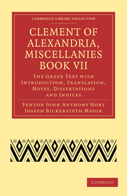 Clement of Alexandria, Miscellanies Book VII; The Greek Text with Introduction, Translation, Notes, Dissertations and Indices (Paperback / softback) 9781108007542