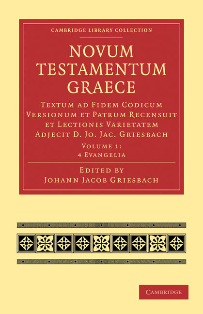 Novum Testamentum Graece; Textum ad Fidem Codicum Versionum et Patrum Recensuit et Lectionis Varietatem Adjecit D. Jo. Jac. Griesbach (Paperback / softback) 9781108007597