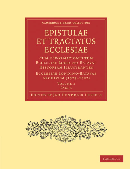 Epistulae et Tractatus Ecclesiae cum Reformationis tum Ecclesiae Londino-Batavae Historiam Illustrantes 5 Part Set; Ecclesiae Londino-Batavae Archivum (Multiple-component retail product) 9781108007887