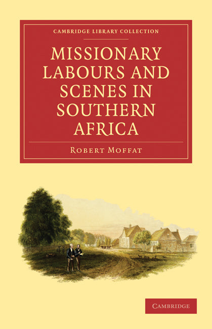 Missionary Labours and Scenes in Southern Africa (Paperback / softback) 9781108007948