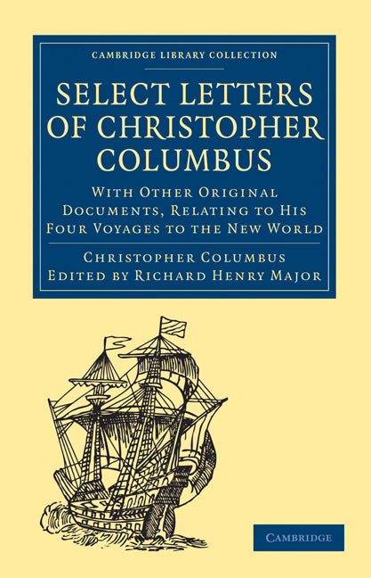 Select Letters of Christopher Columbus; With Other Original Documents, Relating to His Four Voyages to the New World (Paperback / softback) 9781108007993