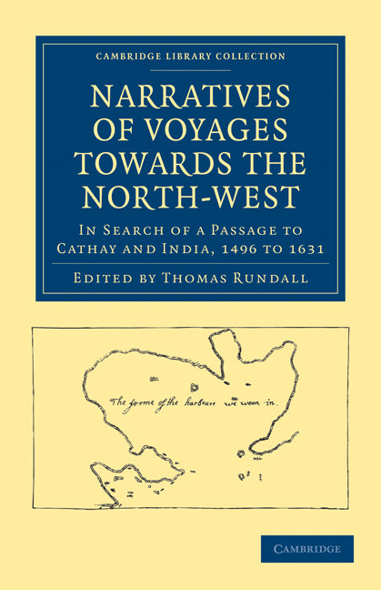 Narratives of Voyages Towards the North-West, in Search of a Passage to Cathay and India, 1496 to 1631; With Selections from the Early Records of the Honourable the East India Company and from Mss. in the British Muse… (Paperback / softback) 9781108008020