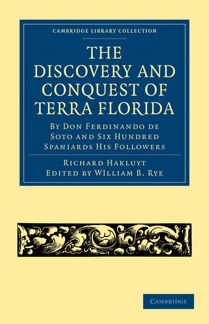 The Discovery and Conquest of Terra Florida, by Don Ferdinando de Soto and Six Hundred Spaniards His Followers; Written by a Gentleman of Elvas, Employed in All the Actions, and Translated out of Portuguese (Paperback / softback) 9781108008068