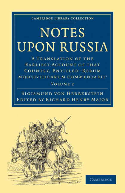 Notes upon Russia; A Translation of the Earliest Account of that Country, Entitled Rerum moscoviticarum commentarii, by the Baron Sigismund von Herberstein (Paperback / softback) 9781108008082