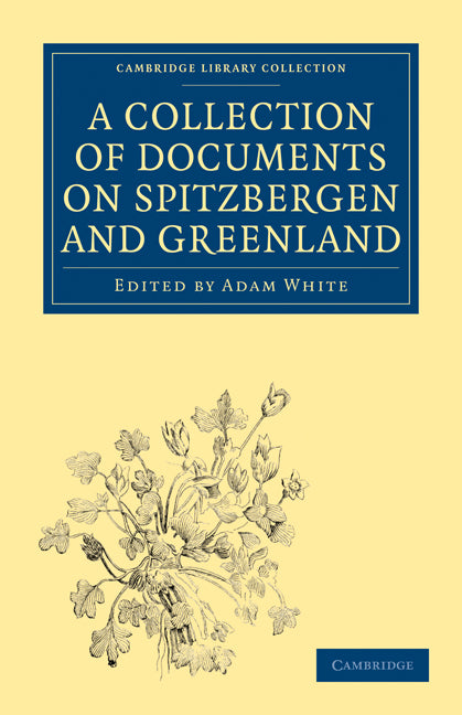 A Collection of Documents on Spitzbergen and Greenland; Comprising a Translation from F. Martens' Voyage to Spitzbergen, a Translation from Isaac de La Peyrère's Histoire du Groenland, and God's Power and Providence i… (Paperback / softback) 9781108008136