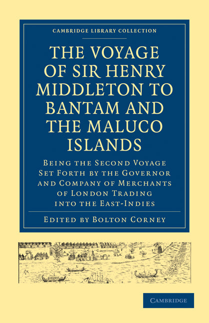 The Voyage of Sir Henry Middleton to Bantam and the Maluco Islands; Being the Second Voyage Set Forth by the Governor and Company of Merchants of London Trading into the East-Indies (Paperback / softback) 9781108008143