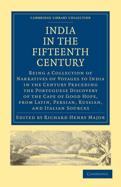 India in the Fifteenth Century; Being a Collection of Narratives of Voyages to India in the Century Preceding the Portuguese Discovery of the Cape of Good Hope, from Latin, Persian, Russian, and Italian Sources (Paperback / softback) 9781108008167