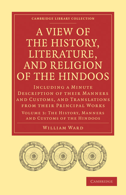 A View of the History, Literature, and Religion of the Hindoos; Including a Minute Description of their Manners and Customs, and Translations from their Principal Works (Paperback / softback) 9781108008235
