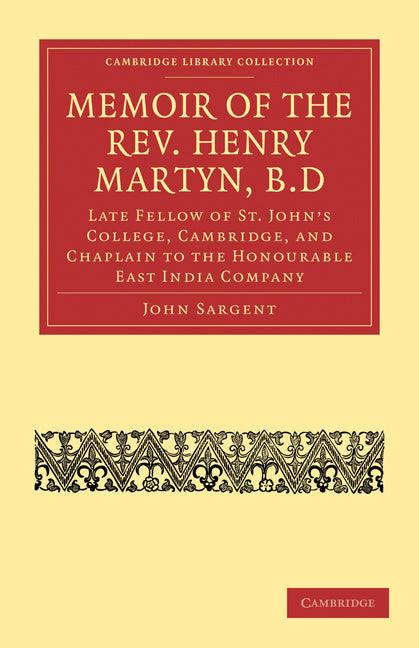 Memoir of the Rev. Henry Martyn, B.D; Late Fellow of St. John's College, Cambridge, and Chaplain to the Honourable East India Company (Paperback / softback) 9781108008280