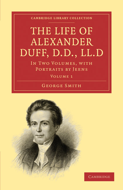 The Life of Alexander Duff, D.D., LL.D; In Two Volumes, with Portraits by Jeens (Paperback / softback) 9781108008297