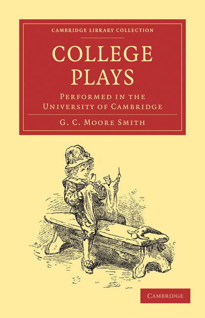 College Plays; Performed in the University of Cambridge (Paperback / softback) 9781108008891