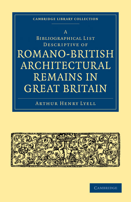 A Bibliographical List Descriptive of Romano-British Architectural Remains in Great Britain (Paperback / softback) 9781108008907