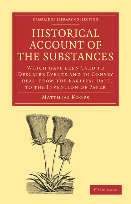 Historical Account of the Substances Which Have Been Used to Describe Events, and to Convey Ideas, from the Earliest Date, to the Invention of Paper (Paperback / softback) 9781108009041