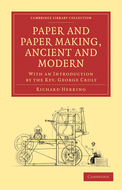 Paper and Paper Making, Ancient and Modern; With an Introduction by the Rev. George Croly (Paperback / softback) 9781108009058